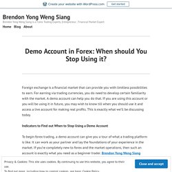 Demo Account in Forex: When should You Stop Using it? – Brendon Yong Weng Siang