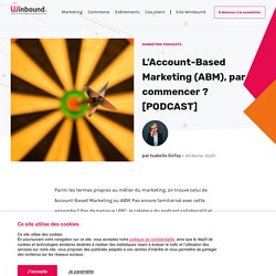 L’Account-Based Marketing (ABM), par où commencer ? [PODCAST]