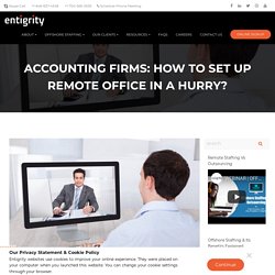 Accounting Firms: HOW TO SET UP REMOTE OFFICE IN A HURRY?
