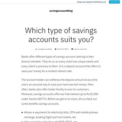 Which type of savings accounts suits you? – savingaccountblog