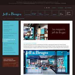 Jeff de Bruges / Accueil / Devenir franchisé / Les magasins Jeff de Bruges