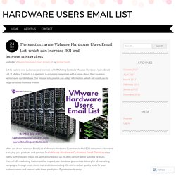 The most accurate VMware Hardware Users Email List, which can Increase ROI and improve conversions