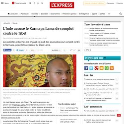 L'Inde accuse le Karmapa Lama de complot contre le Tibet