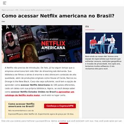 Como acessar Netflix americana no Brasil?