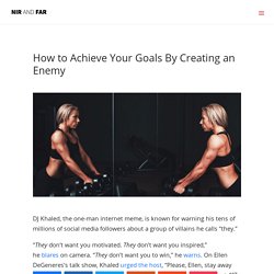 How to Achieve Your Goals By Creating an Enemy