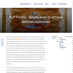 Puff Pastry - Simple ways to achieve delicious outcomes