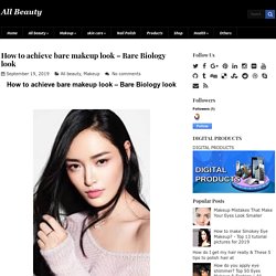 How to achieve bare makeup look – Bare Biology look ~ All Beauty