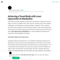 Achieving a Toned Body with Laser Liposuction in Manhattan – Medium