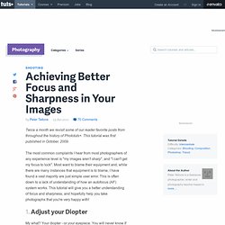 Achieving Better Focus and Sharpness in Your Images