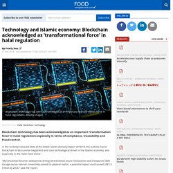 Technology and Islamic economy: Blockchain acknowledged as ‘transformational force’ in halal regulation