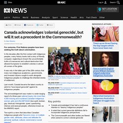 Canada acknowledges 'colonial genocide', but will it set a precedent in the Commonwealth?