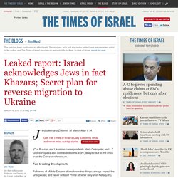 Leaked report: Israel acknowledges Jews in fact Khazars; Secret plan for reverse migration to Ukraine