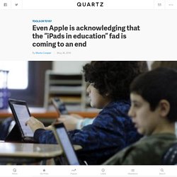 Even Apple (AAPL) is acknowledging that the “iPads in education” fad is coming to an end — Quartz
