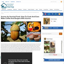 Acorns As Survival Food: How To Cook And Even Make Coffee And Burgers With Acorns