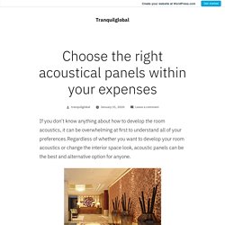 Choose the right acoustical panels within your expenses – Tranquilglobal
