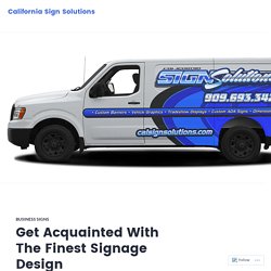Get Acquainted With The Finest Signage Design Southern California – California Sign Solutions