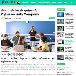 Adam Adler Acquires a Cybersecurity Company - Tech 4 Hax