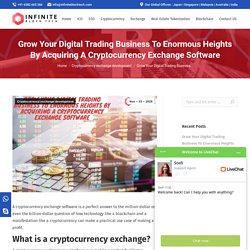 Grow Your Digital Trading Business To Enormous Heights By Acquiring A Cryptocurrency Exchange Software - Infinite Block Tech
