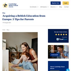 Acquiring a British Education from Europe: 3 Tips for Parents