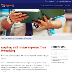 Acquiring Skill Is More Important Than Memorizing - D-Square Solution