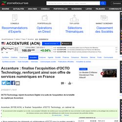 Accenture : finalise l'acquisition d'OCTO Technology, renforçant ainsi son offre de services numériques en France