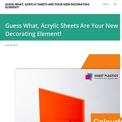 Guess What, Acrylic Sheets Are Your New Decorating Element!