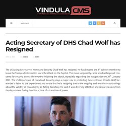 Acting Secretary of DHS Chad Wolf has Resigned