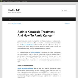 Actinic Keratosis Treatment And How To Avoid Cancer
