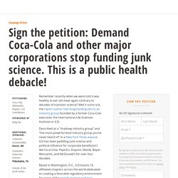 /petitions/sign-the-petition-demand-coca-cola-and-other-major-corporations-stop-funding-junk-science-this-is-a-public-health-debacle?source=CokeILSI_CA&referrer=group-corporate-accountability&redirect=https%3A%2F%2Fsecure.actblue.com%2Fdonate%2Fcorpaccoun