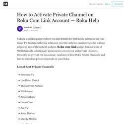 How to Activate Private Channel on Roku Com Link Account — Roku Help