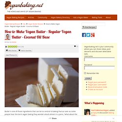 How to Make Vegan Butter - Regular Vegan Butter - Coconut Oil Base - Recipes, desserts and tips - Veganbaking.net