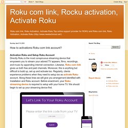 Roku com link, Rocku activation, Activate Roku: How to activations Roku com link account?