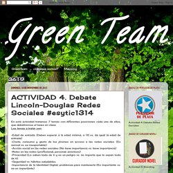 Green Team: ACTIVIDAD 4. Debate Lincoln-Douglas Redes Sociales #esytic1314