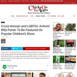 Cross-dresser and LGBTQ+ Activist Billy Porter To Be Featured On Popular Children's Show - Chicks On The Right Opinion