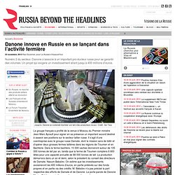 Danone innove en Russie en se lançant dans l’activité fermière