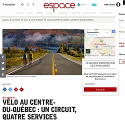 Vélo au Centre-du-Québec : un circuit, quatre services