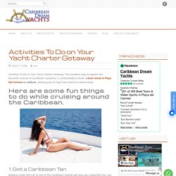 Activities To Do on Your Yacht Charter Getaway - Caribbean Dream Yachts
