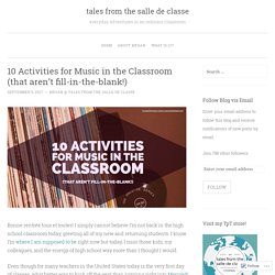 10 Activities for Music in the Classroom (that aren’t fill-in-the-blank!)