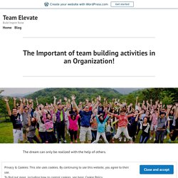 The Important of team building activities in an Organization! – Team Elevate