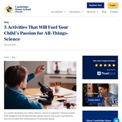 3 Activities That Will Fuel Your Child’s Passion for All-Things-Science