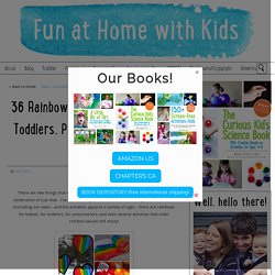 36 Rainbow Activities for Babies, Toddlers, Preschoolers and Older Kids