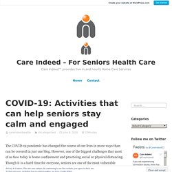 COVID-19: Activities that can help seniors stay calm and engaged – Care Indeed – For Seniors Health Care