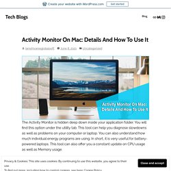 Activity Monitor On Mac: Details And How To Use It – Tech Blogs