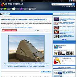 La construction de la pyramide de Kheops enfin expliquée ?