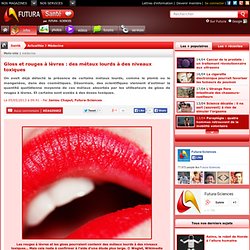 Gloss et rouges à lèvres : des métaux lourds à des niveaux toxiques