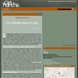 Le clou dans la planche - Critique [ Tartuffe - Le Tartuffe était en noir ] Actualité critique du spectacle vivant / Toulouse Métropole