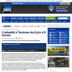 L'actualité à Toulouse du 6 juin à 8 heures