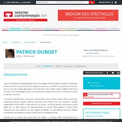 En savoir plus - Patrick Dubost, actualités, textes, spectacles, vidéos, tous ses liens avec la scène - theatre-contemporain.net