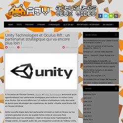 Unity Technologies et Oculus Rift : un partenariat stratégique qui va encore plus loin !