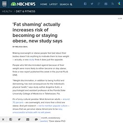 'Fat shaming' actually increases risk of becoming or staying obese, new study says